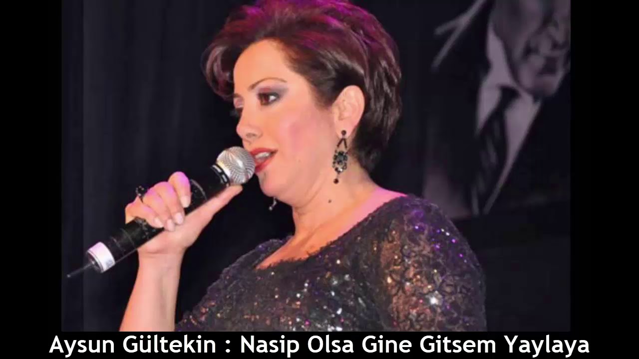 AYSUN GÜLTEKİN : NASİP OLSA GİNE GİTSEM YAYLAYA