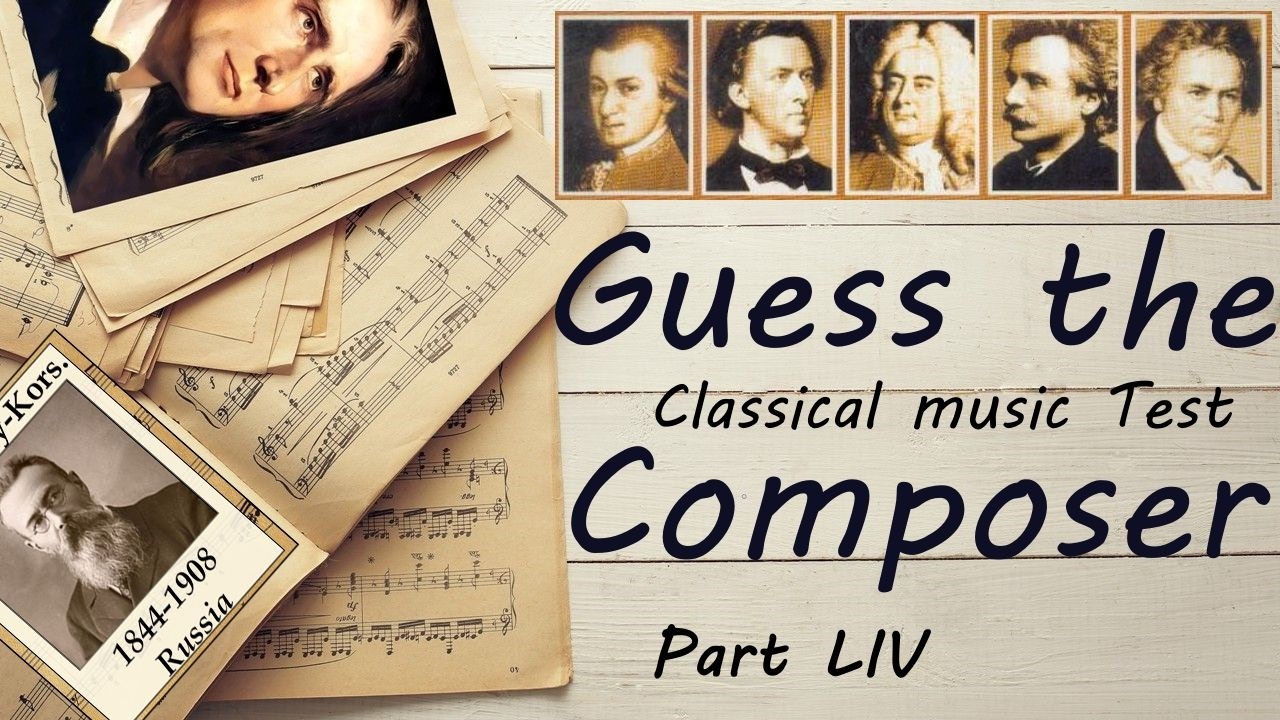 Guess the Composer Part LIV - 54 (MEDIUM) Classical music Test