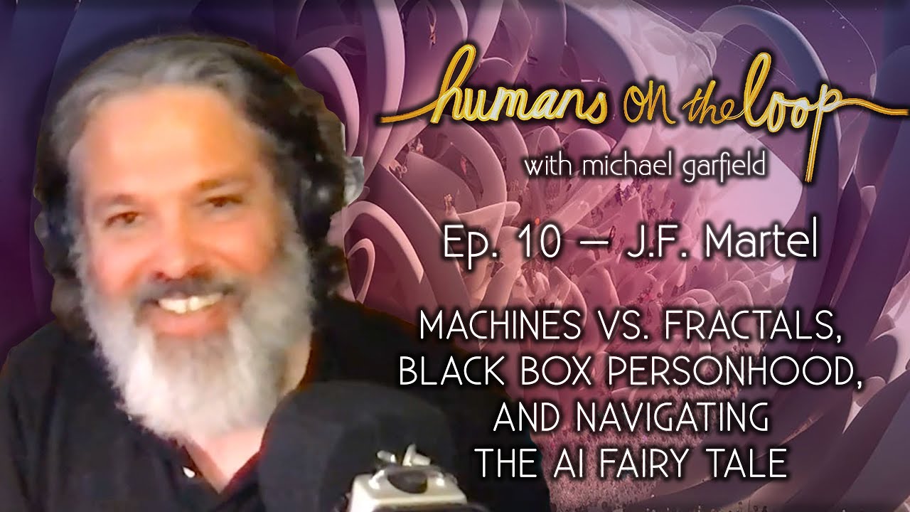 J.F. Martel on Machines vs. Fractals, Black Box Personhood, and Navigating The AI Fairy Tale