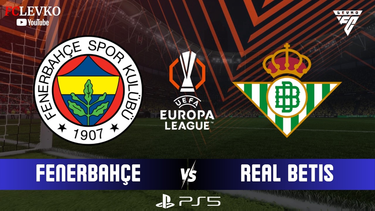 FENERBAHÇE - REAL BETİS | AVRUPA LİGİ FİNAL | SIDIKI CHERIF, KANTE, TALISCA| FC 26 TÜRKÇE SPİKER PS5