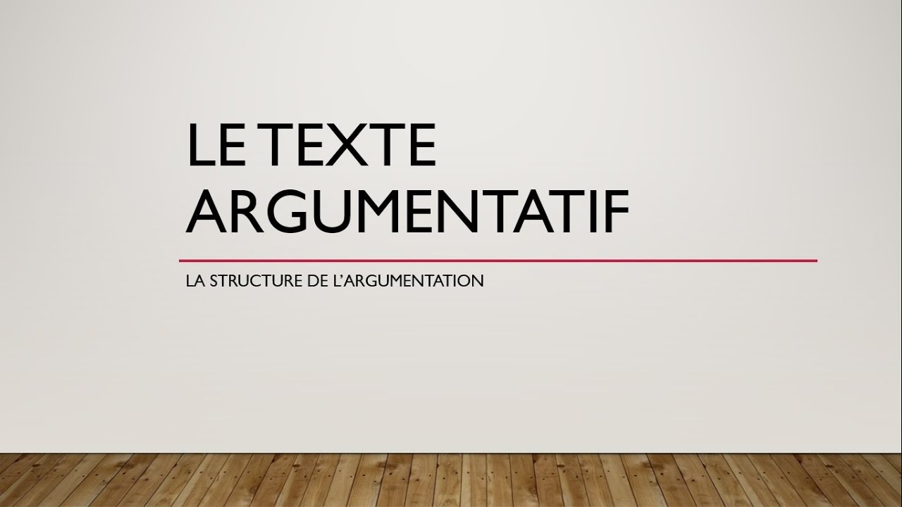 Le texte argumentatif 3 - La structure de l'argumentation