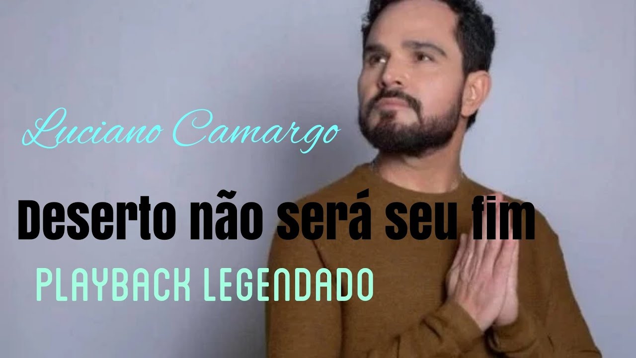 Deserto não será seu fim- Luciano Camargo ( Playback Legendado)