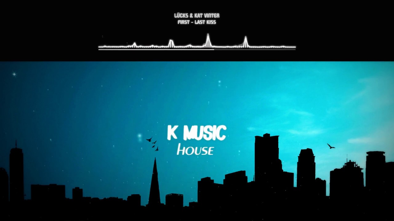 L&Uuml;CKS ft. Kat Vinter - First Last Kiss (CALIPPO - HOUSE REMIX). [K-MUSIC HOUSE EDIT].