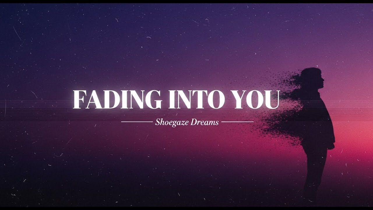 Fading Into You - Shoegaze Dreams | Ethereal Dream Pop Music