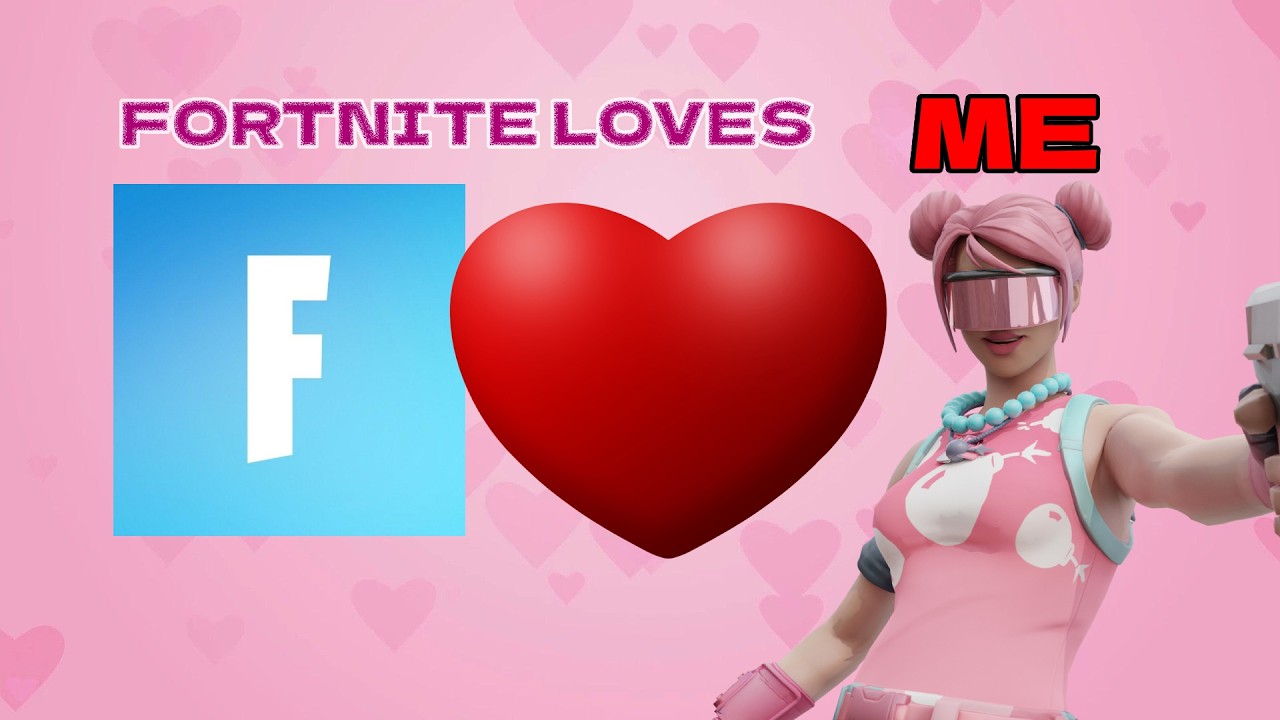 Fortnite LOVES Me