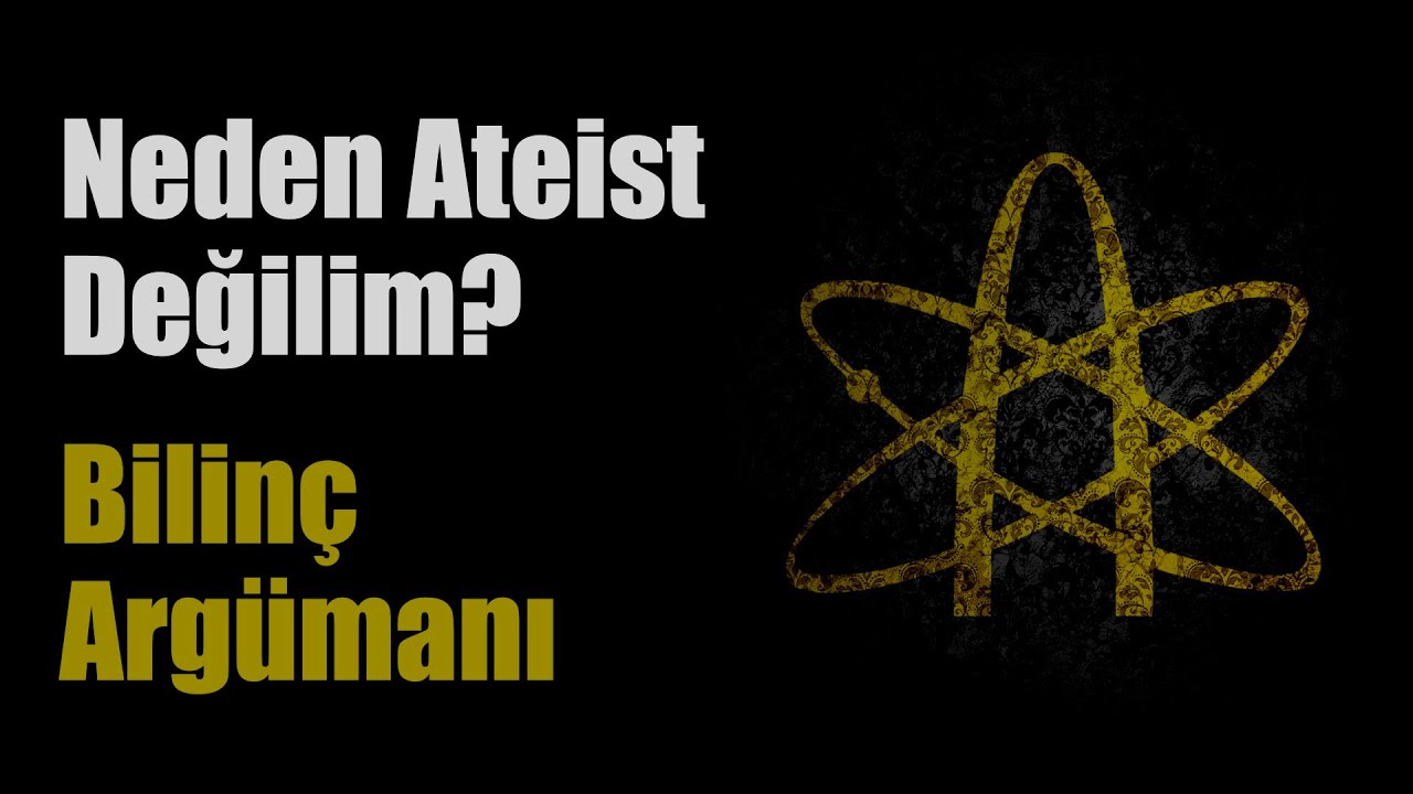 Neden Ateist Değilim? Bilin&ccedil; Arg&uuml;manı