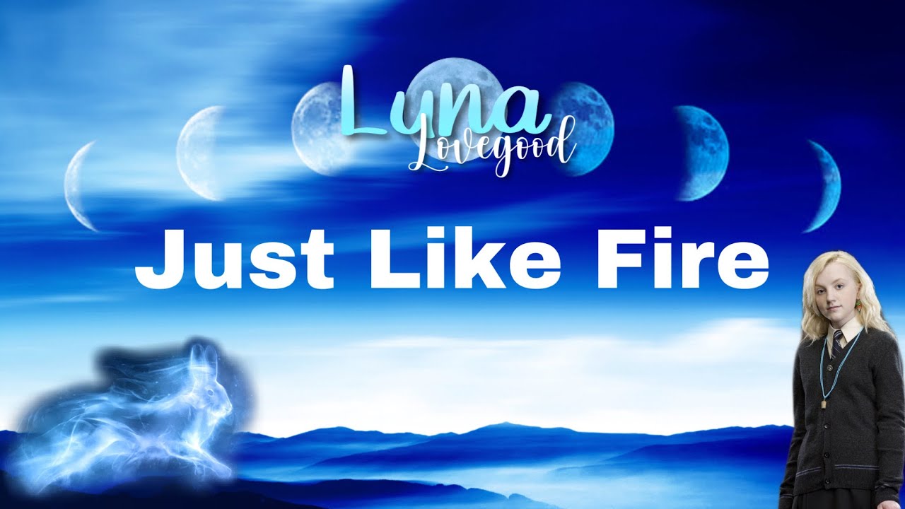 | Luna Lovegood | Just Like Fire (By Pink) | Harry Potter |