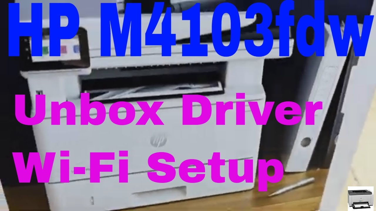 ,HP LaserJet Pro MFP M4103fdw unbox driver download  and installation Wi-Fi  connected