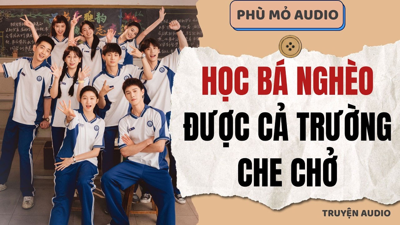 Học bá nghèo được cả trường che chở | Full audio