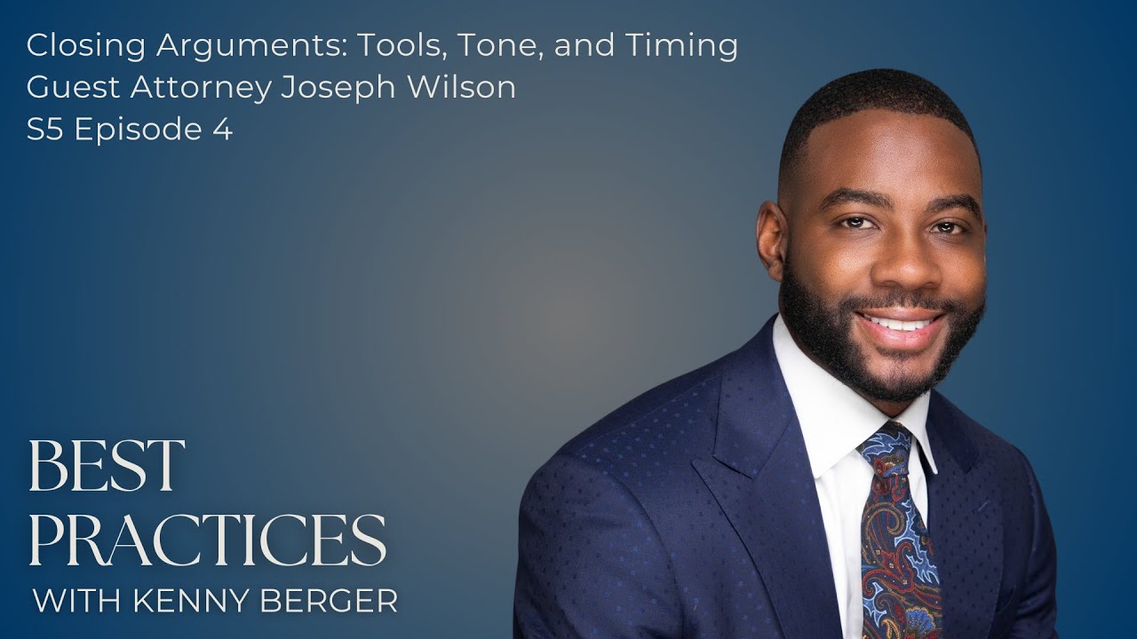 Closing Arguments: Tools, Tone, and Timing | Attorney Joseph Wilson | S5 Ep. 4