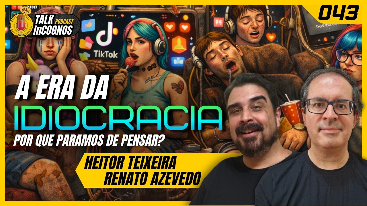 A ERA DA IDIOCRACIA | Talk InCognos Podcast #043