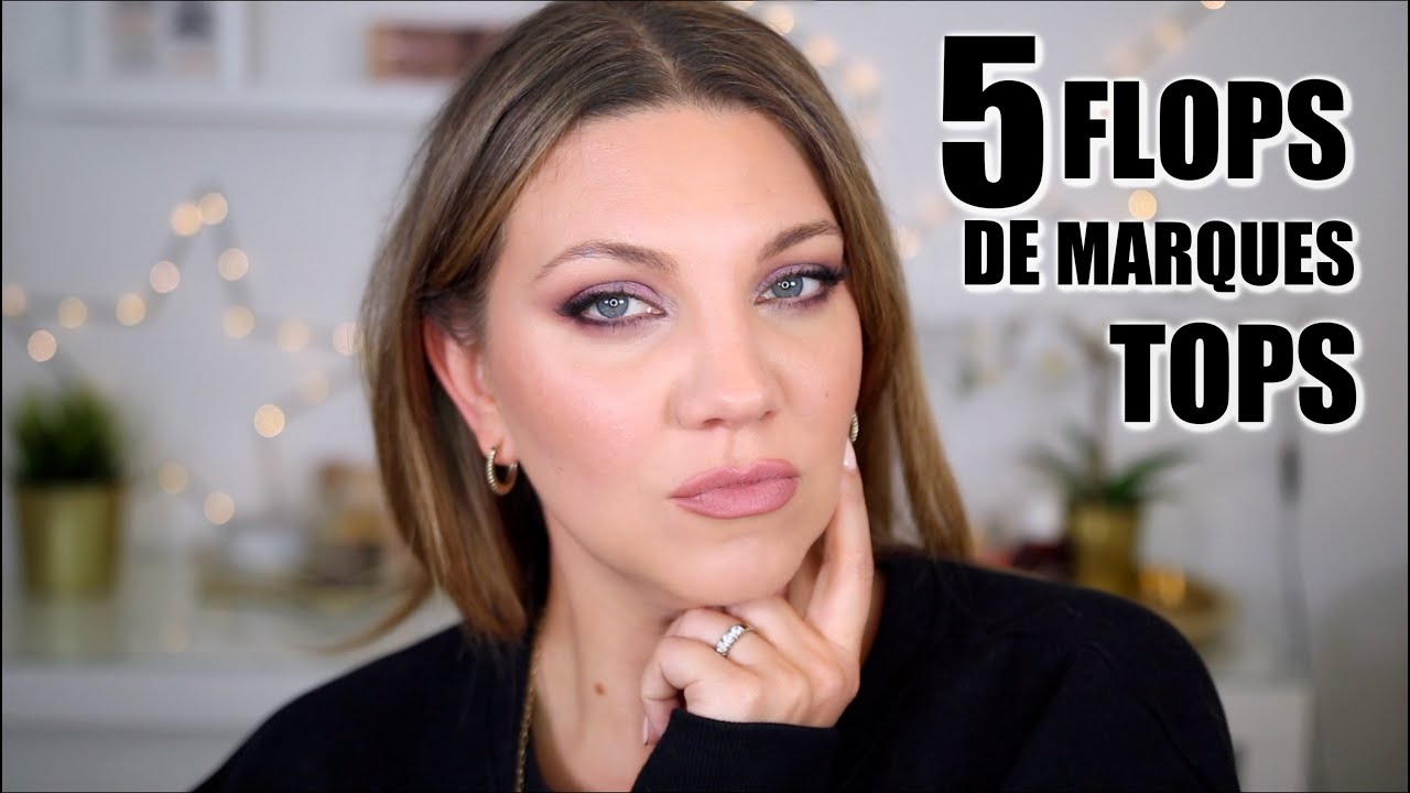 💔 5 FLOPS DE MARQUES TOPS !  ❤️ | Le pire du maquillage, produits décevants.