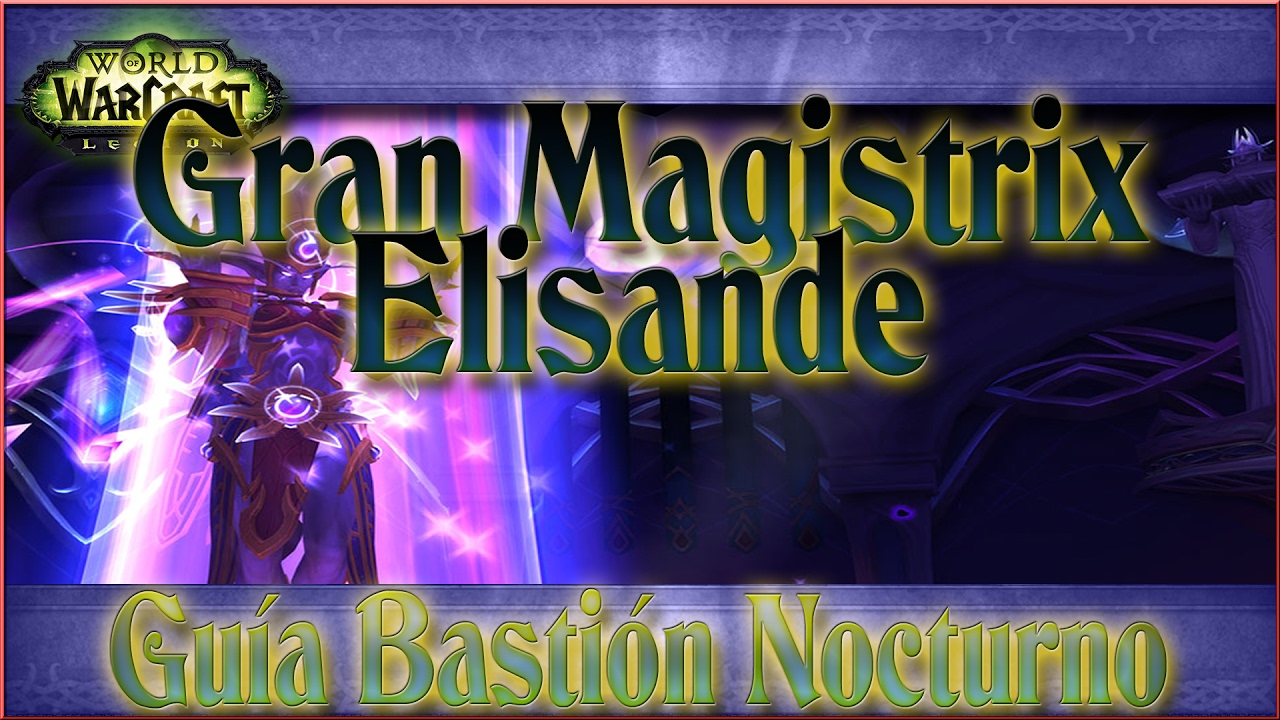 Guía Gran Magistrix Elisande  | Bastión Nocturno | WoW Legion