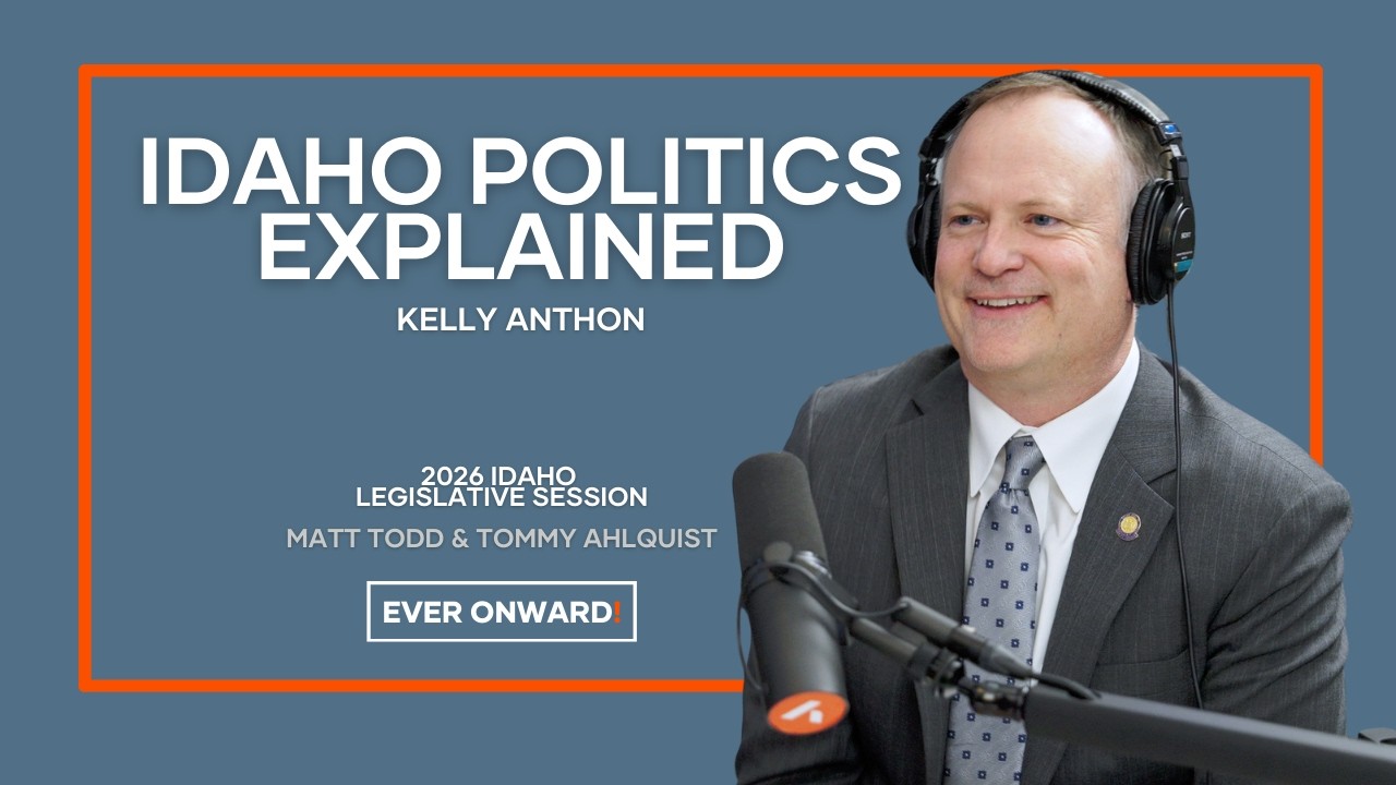 Why This Week Matters in Idaho Politics with Kelly Anthon | Ever Onward - Ep. 113