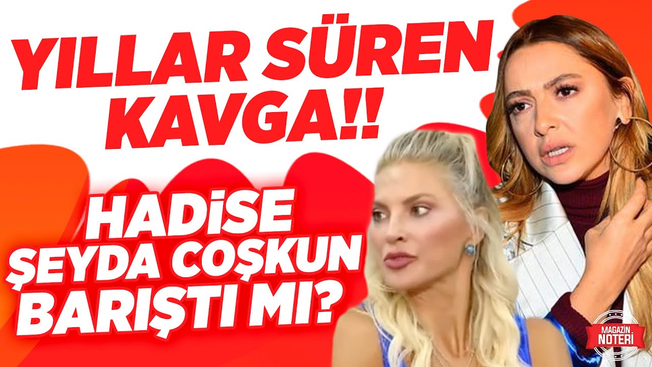Yıllar Süren Küslük Bitti mi? Şeyda Coşkun ve Hadise'nin İlişkisi Ne Durumda? | Magazin Noteri