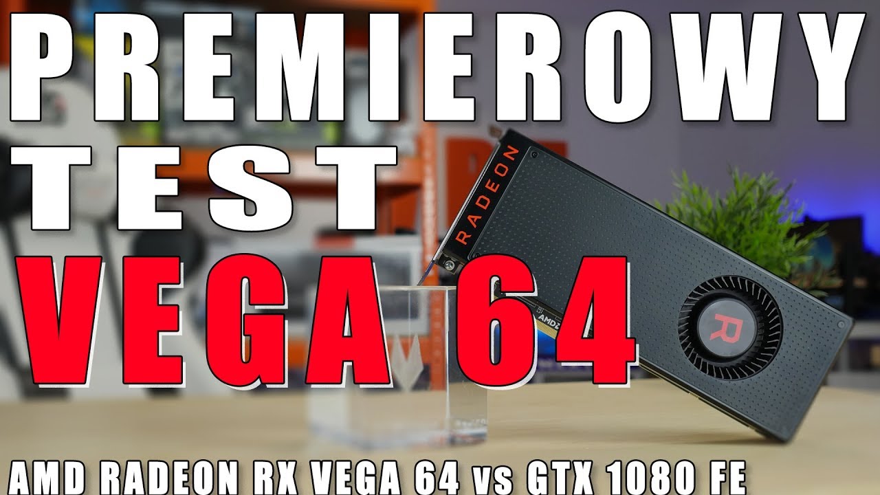AMD Radeon RX Vega 64 - PREMIEROWY TEST KARTY - Video BlogTech