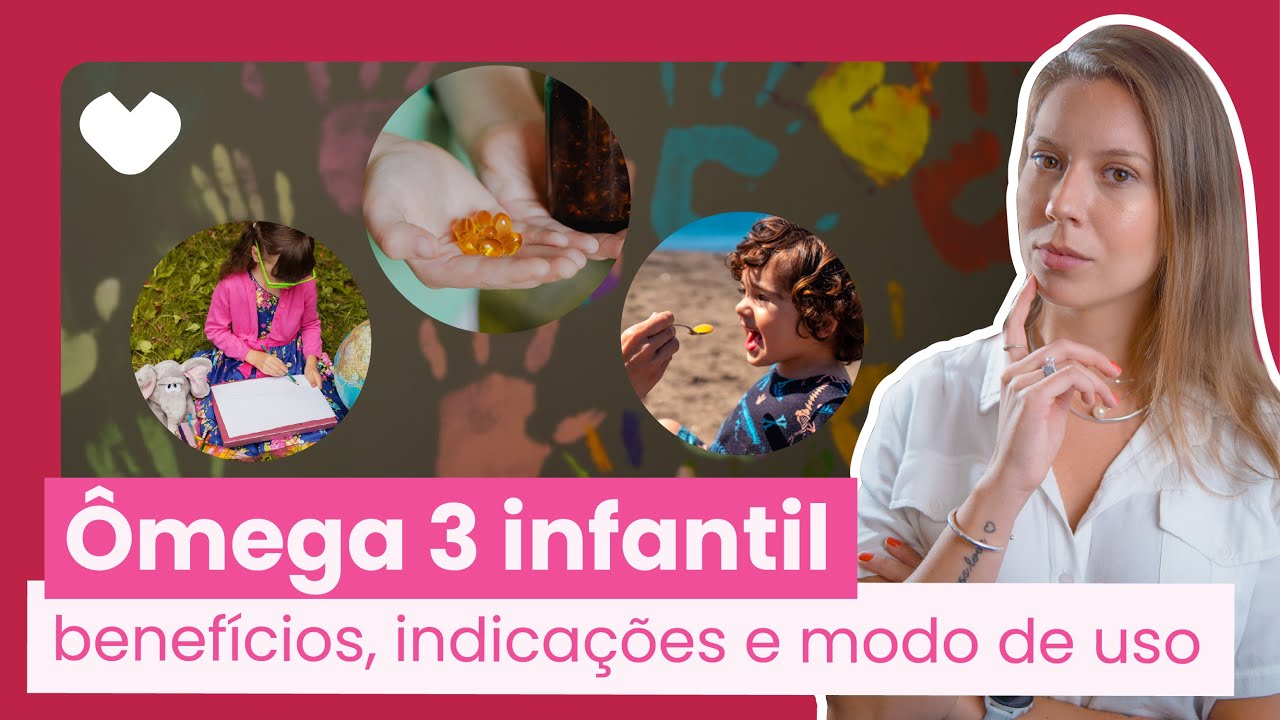 Ômega 3 infantil: benefícios, indicações e modo de uso