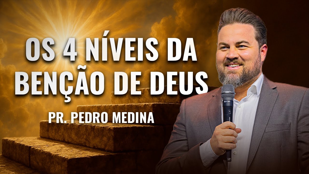 OS 4 NÍVEIS DA BENÇÃO DE DEUS - Pr. Pedro Medina