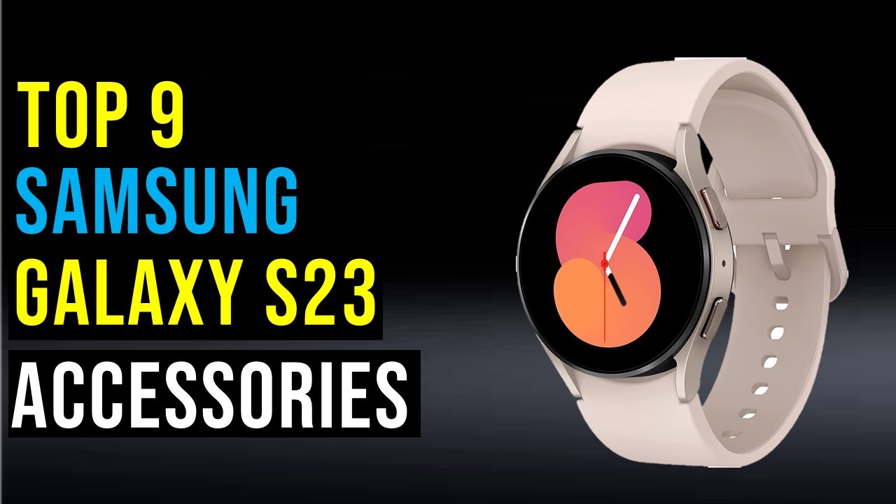 Top 9 Best Samsung Galaxy S23 Accessories in 2023 - The Best Samsung Galaxy S23 Accessories Reviews
