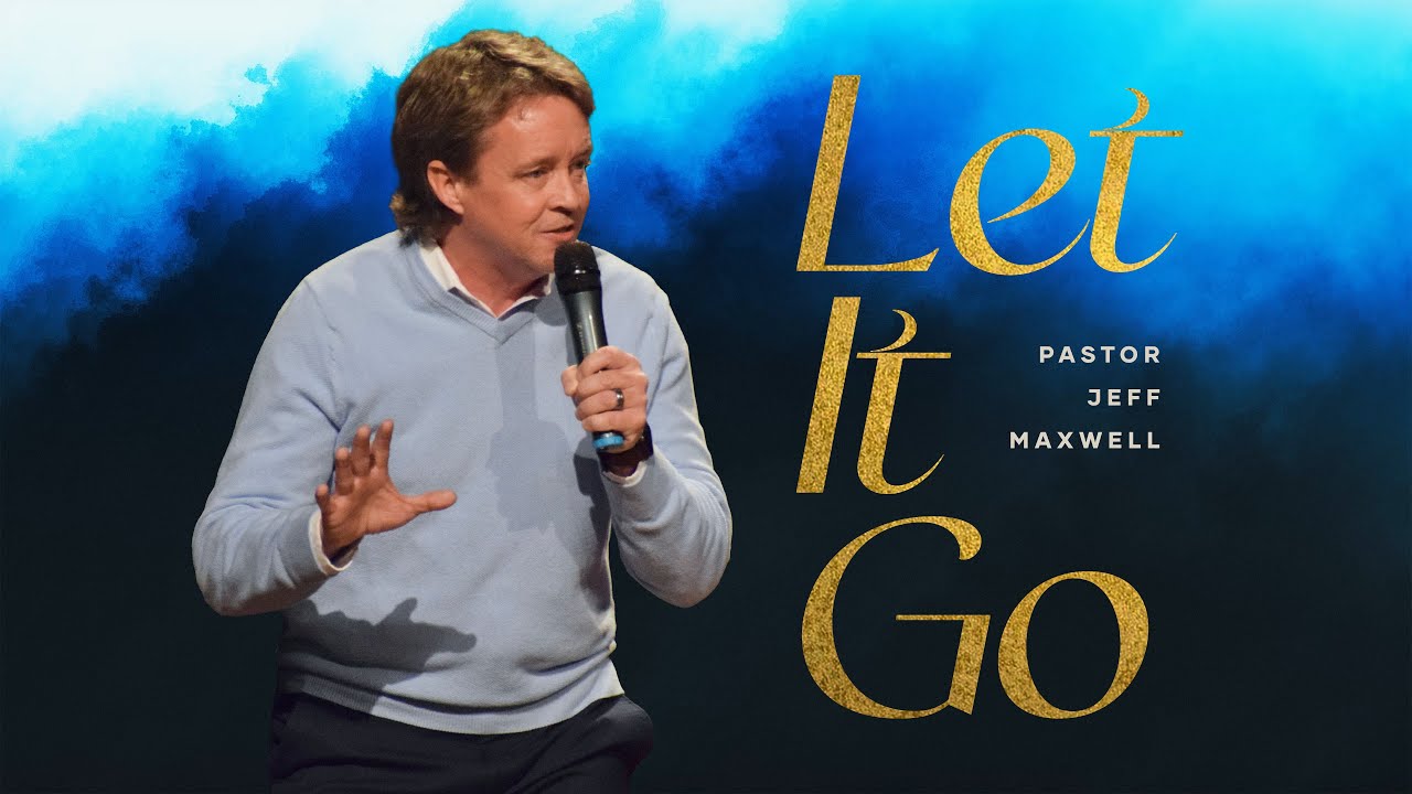 Let It Go | Pastor Jeff Maxwell