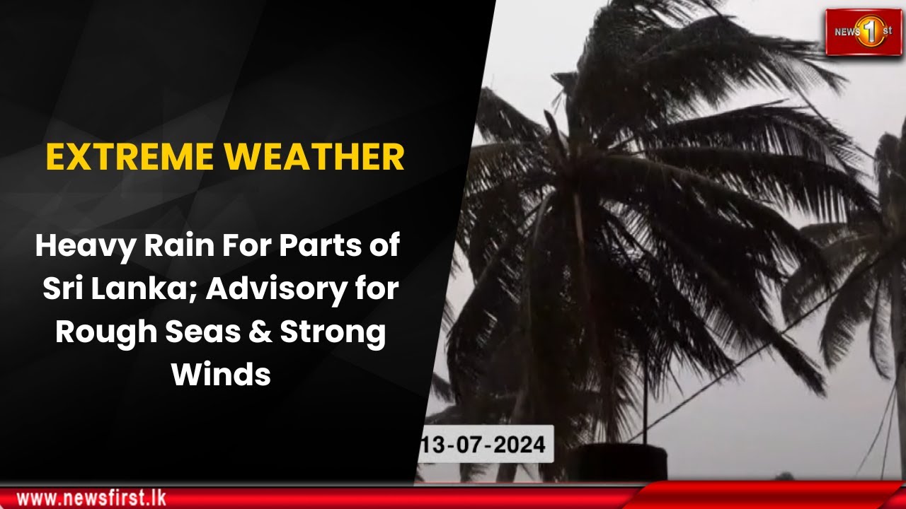 EXTREME WEATHER: Heavy Rain For Parts of Sri Lanka; Advisory for Rough Seas & Strong Winds