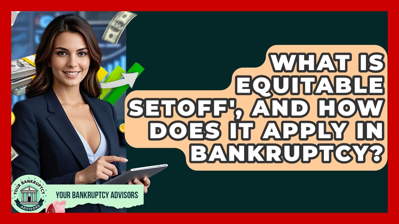 What Is Equitable Setoff', And How Does It Apply In Bankruptcy? - Your Bankruptcy Advisors