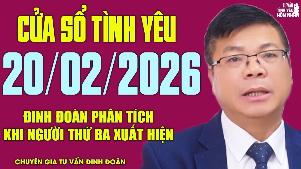 Nghe Cửa Sổ Tình Yêu Hôm Nay Ngày 20/02/2026 | Khi Người Thứ Ba Xuất Hiện – Đinh Đoàn Phân Tích