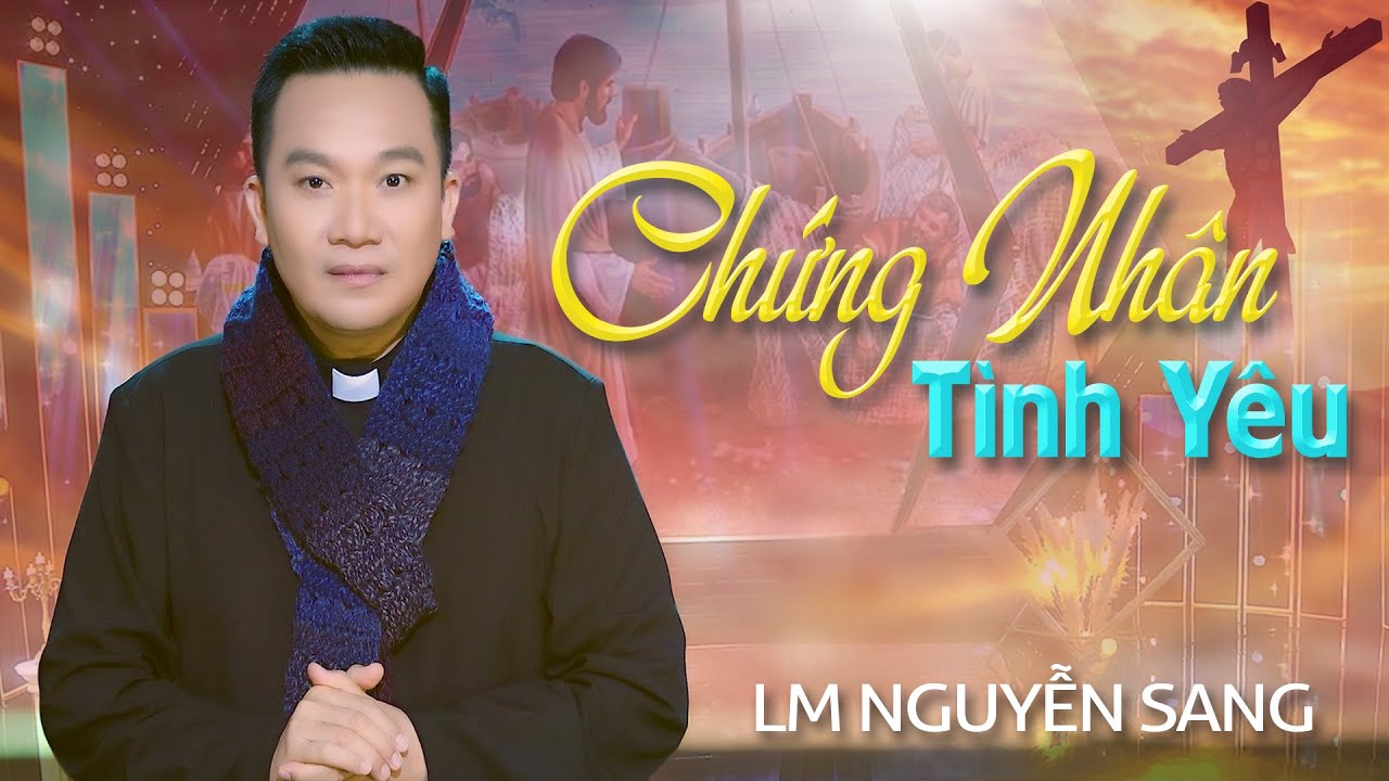 CHỨNG NHÂN TÌNH YÊU - LM NGUYỄN SANG | (St: Lm Nguyễn Duy)