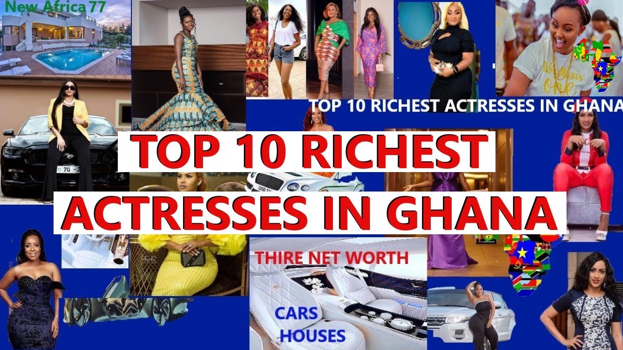 Ghana's Wealthy Leading Ladies: Unveiling the Top 10 Richest Actresses and Their Net Worth