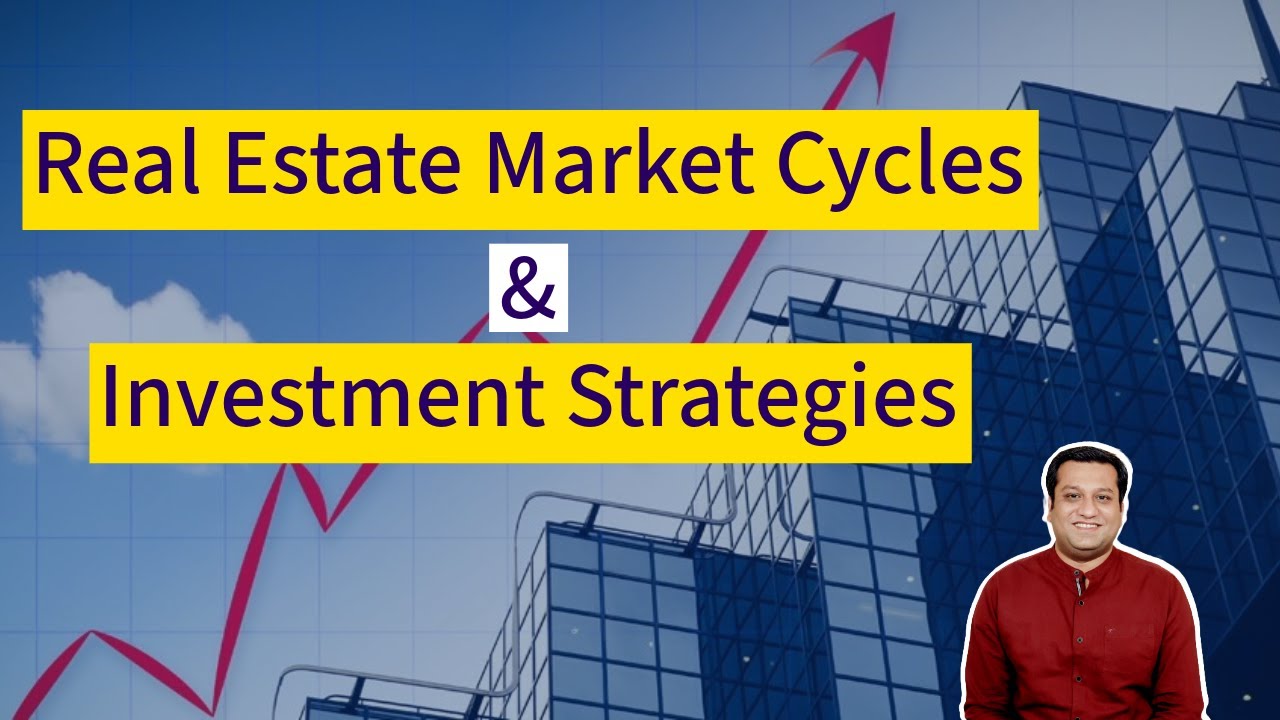 Understanding Real Estate Market Cycles : Timing & Investment Strategies