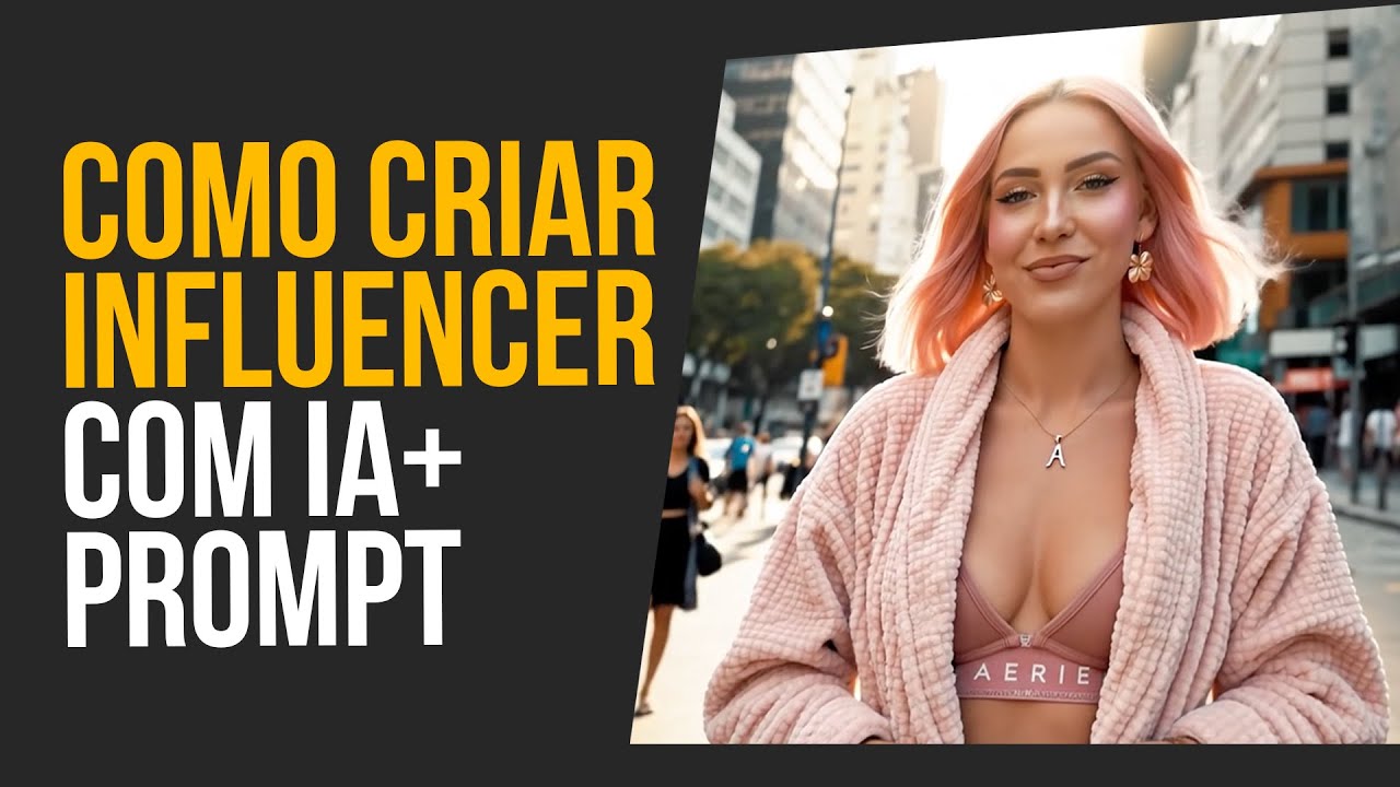 Como criar sua INFLUENCER COM IA passo a passo + DOWNLOAD dos PROMPTS