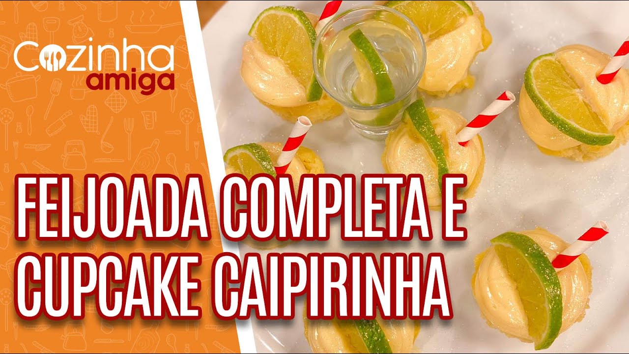 FEIJOADA COMPLETA E CUPCAKE DE CAIPIRINHA - Silvia Branconaro| Cozinha Amiga (03/05/21)