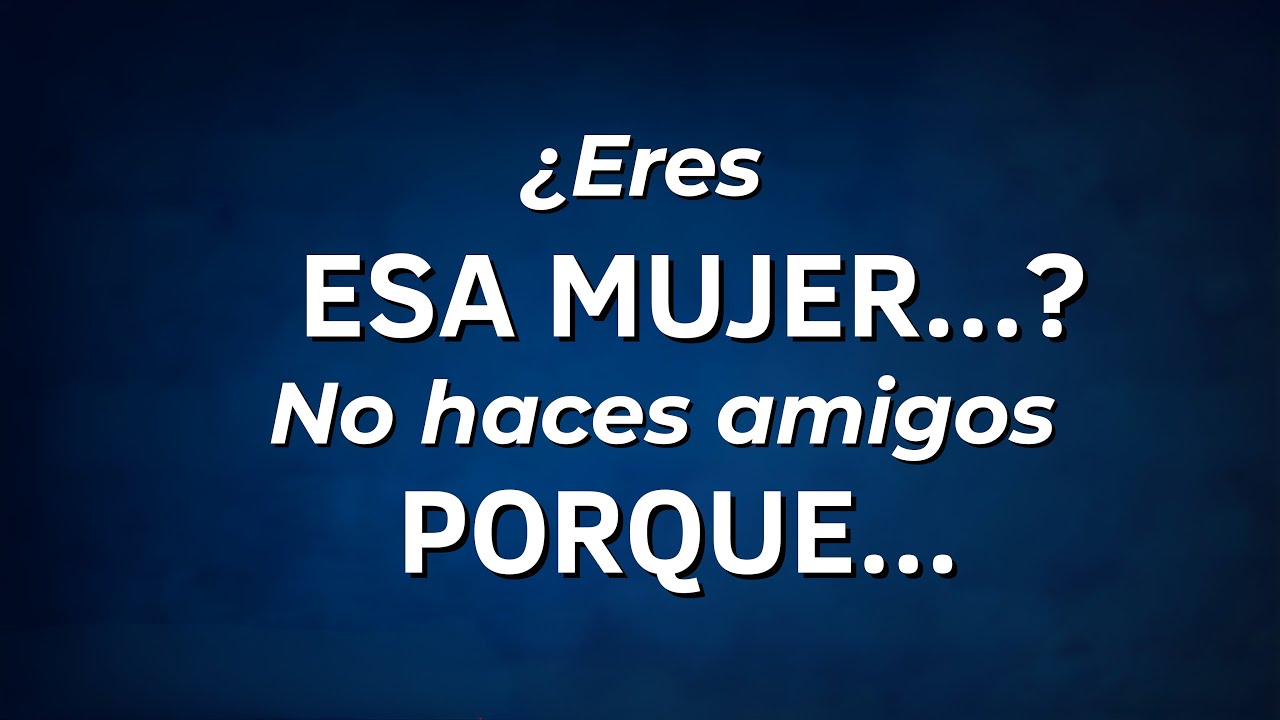 Mujeres Sin Amigas: 5 Rasgos Que Nadie Te Dice
