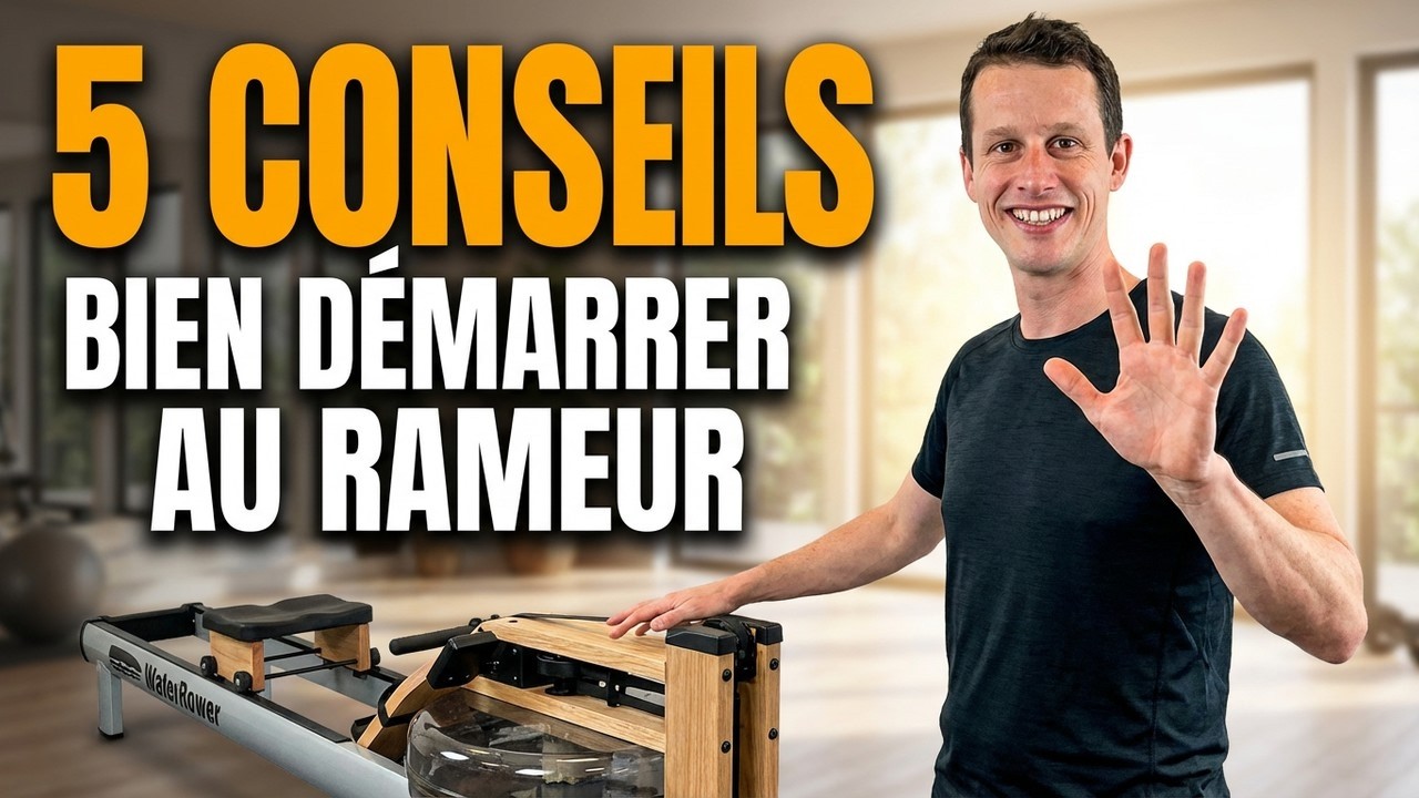 RAMEUR: 5 CONSEILS POUR BIEN DÉMARRER