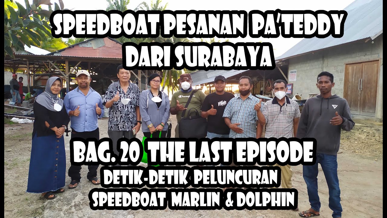 BAG. 20. THE LAST EPISODE  []  DETIK DETIK PELUNCURAN SPEEDBOAT MARLIN & DOLPHIN