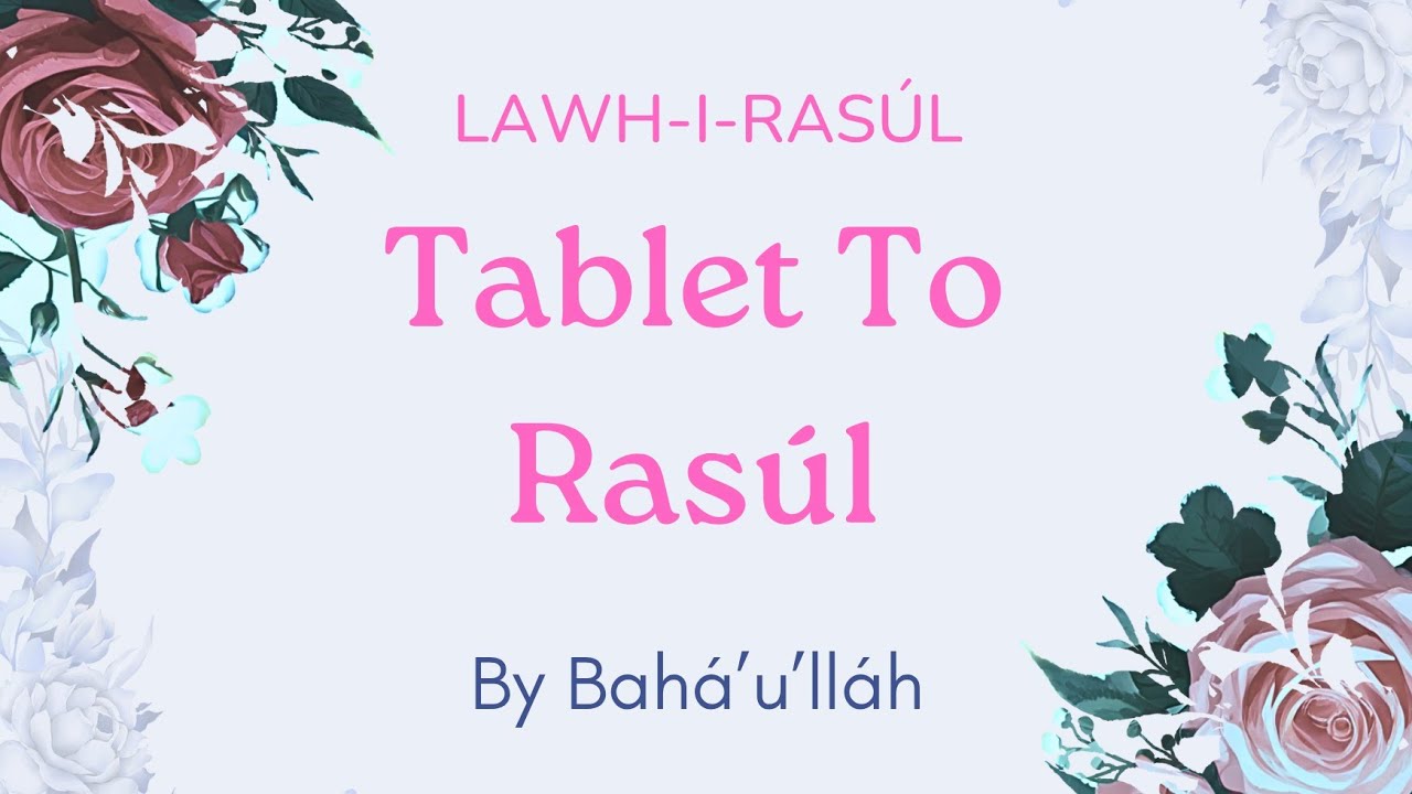 Tablet To Rasúl | Lawh-i-Rasúl | By Bahá’u’lláh | For the Ascension of Bahá’u’lláh