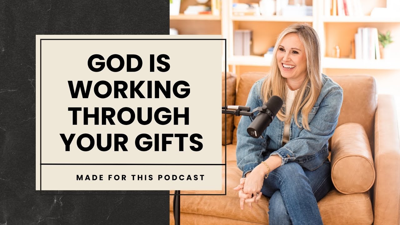 God is Working Through Your Gifts // Jennie Allen on the Made For This Podcast