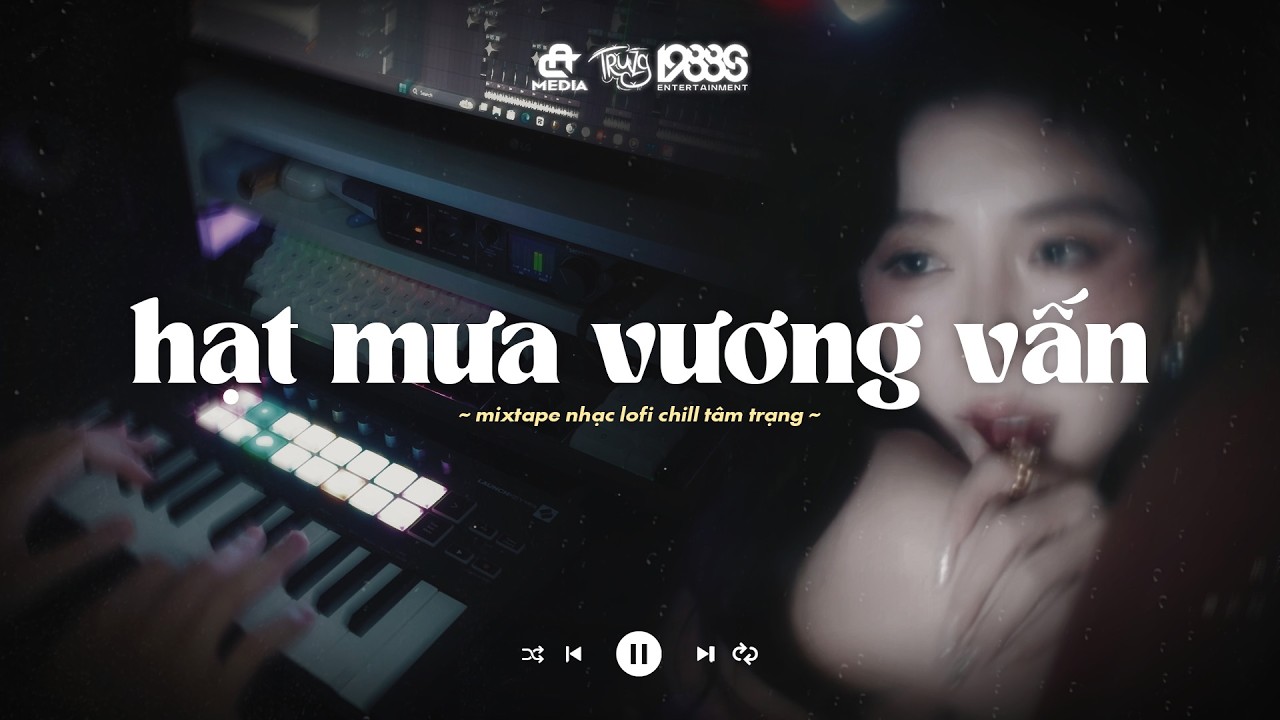 Hạt Mưa Vương Vấn Em Giờ Đây - Hạt Mưa Vương Vấn Lofi | Playlist Nhạc Lofi Truzg Mix Buồn