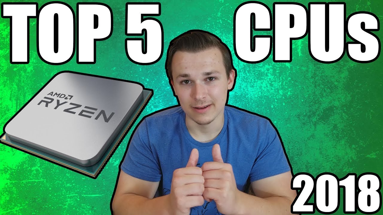 Top 5 Best CPUs for Gaming 2018 - Best CPUs at Every Budget