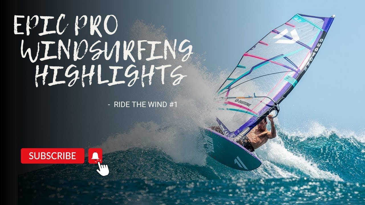 Ride the Wind #1: Epic Pro Windsurfing Highlights