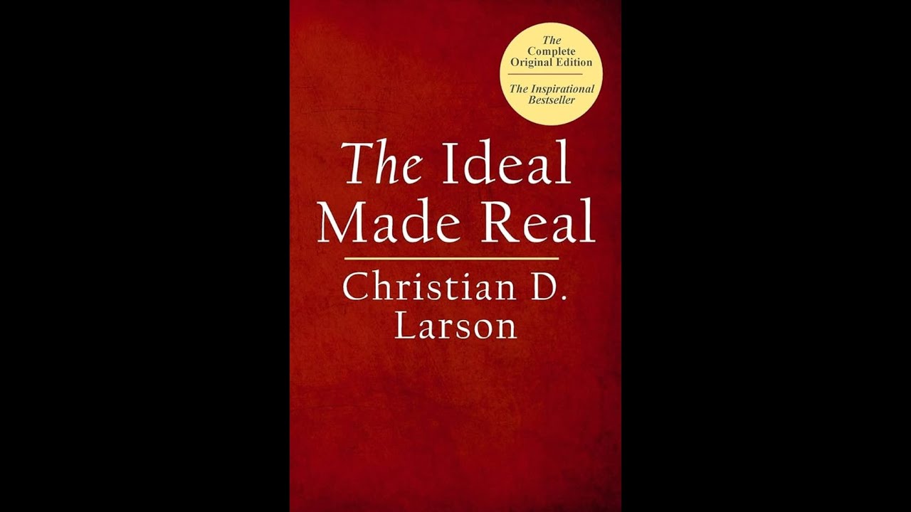 The Ideal Made Real Christian D Larson