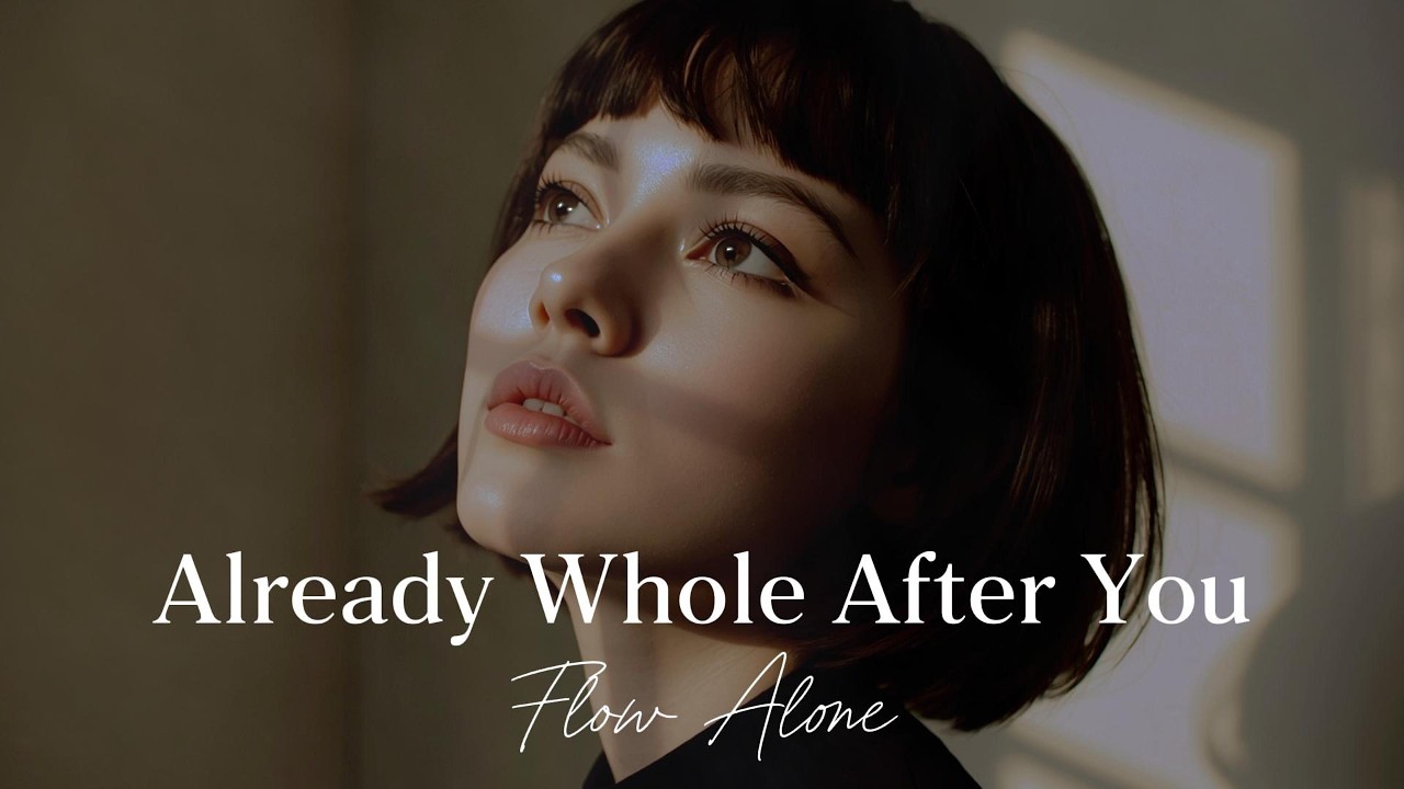 Already Whole After You ​(Lyrics) – Flow Alone || Emotional R&B Sad Song 2026, Healing & Inner Peace