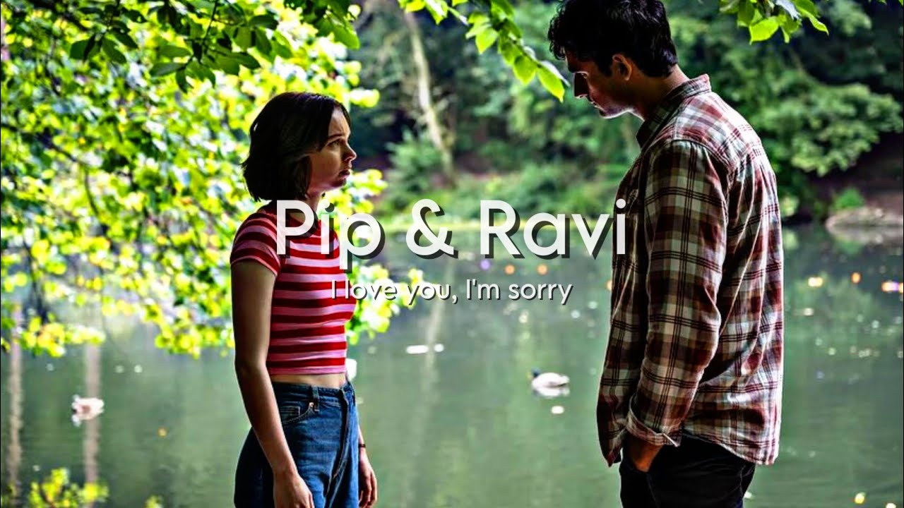 Pip and Ravi | I Love you, I’m sorry