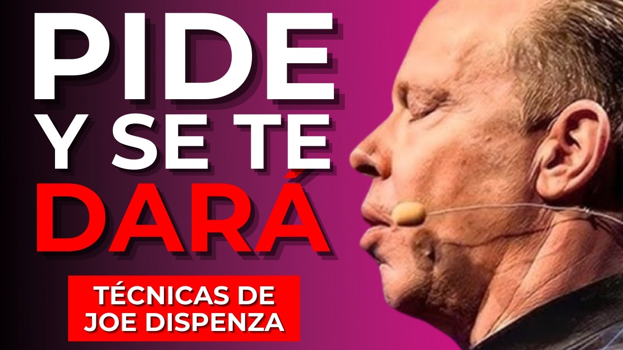 Pide al UNIVERSO y MANIFESTA Tus Deseos - Joe Dispenza