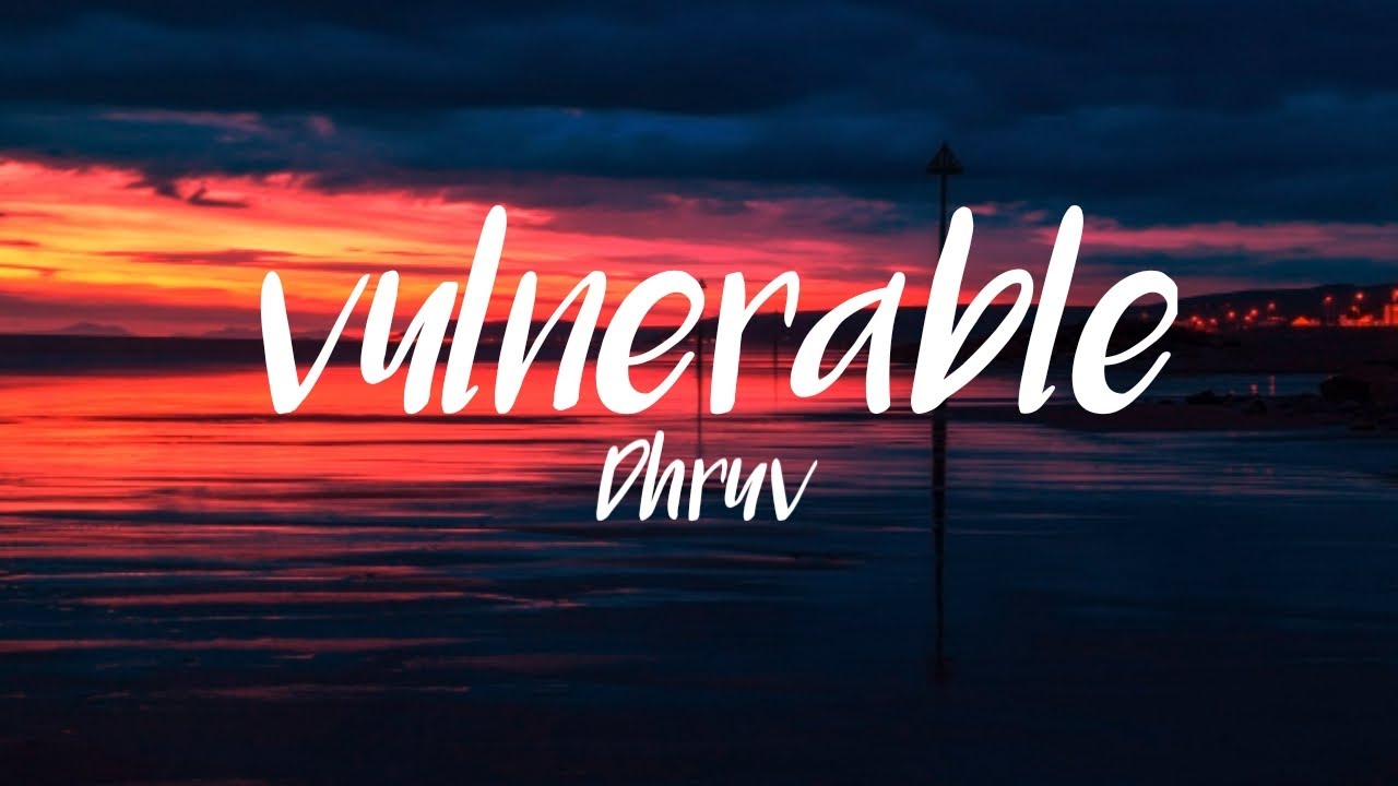 dhruv-vulnerable (lyric)