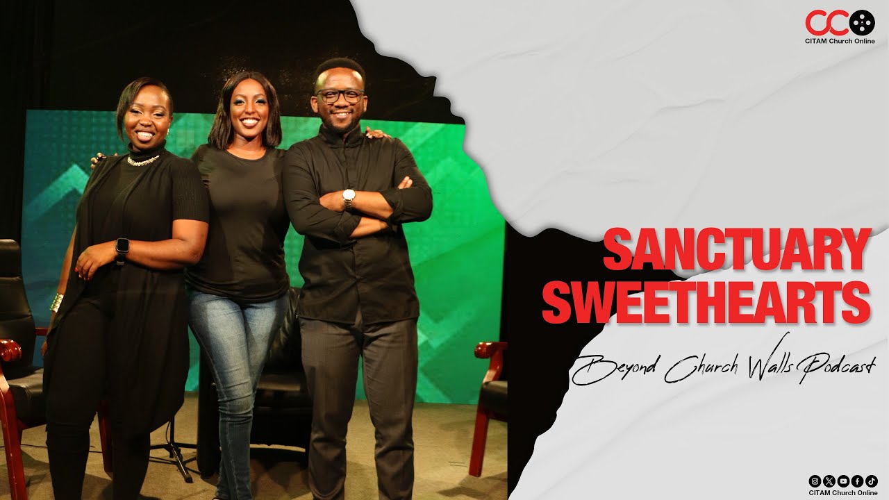 Sanctuary Sweethearts - Beyond Church Walls Podcast  | CITAM Church Online