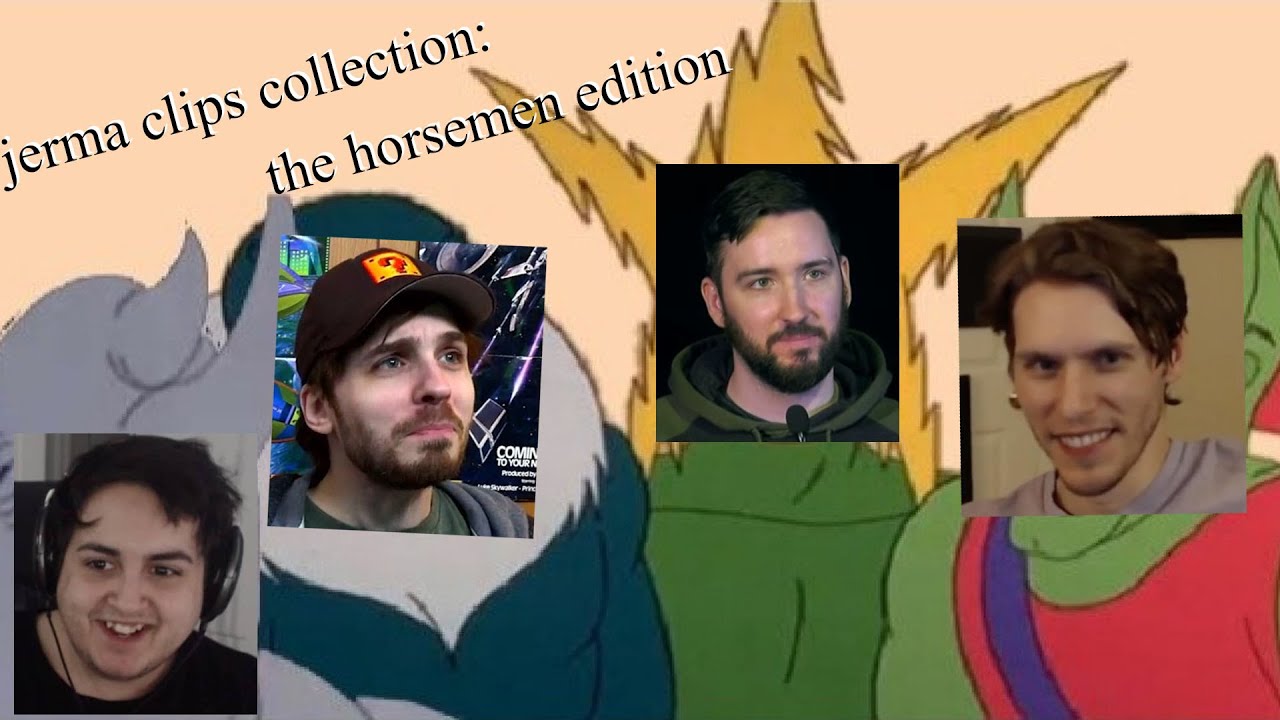 actual unique jerma clips collection: the horsemen edition [w/ ster, poke and vinny]