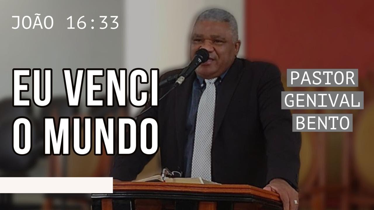 Pr Genival Bento - EU VENCI O MUNDO (João 16:33)