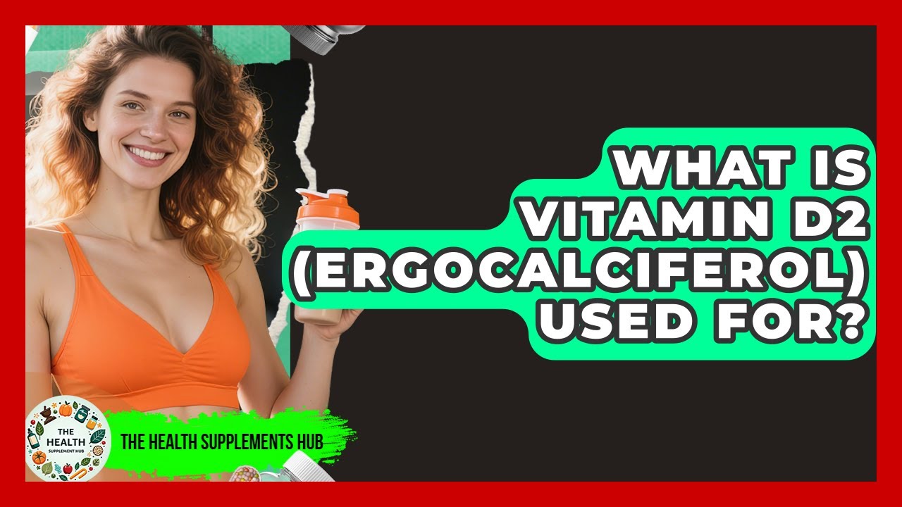 What Is Vitamin D2 (Ergocalciferol) Used For? - The Health Supplement Hub