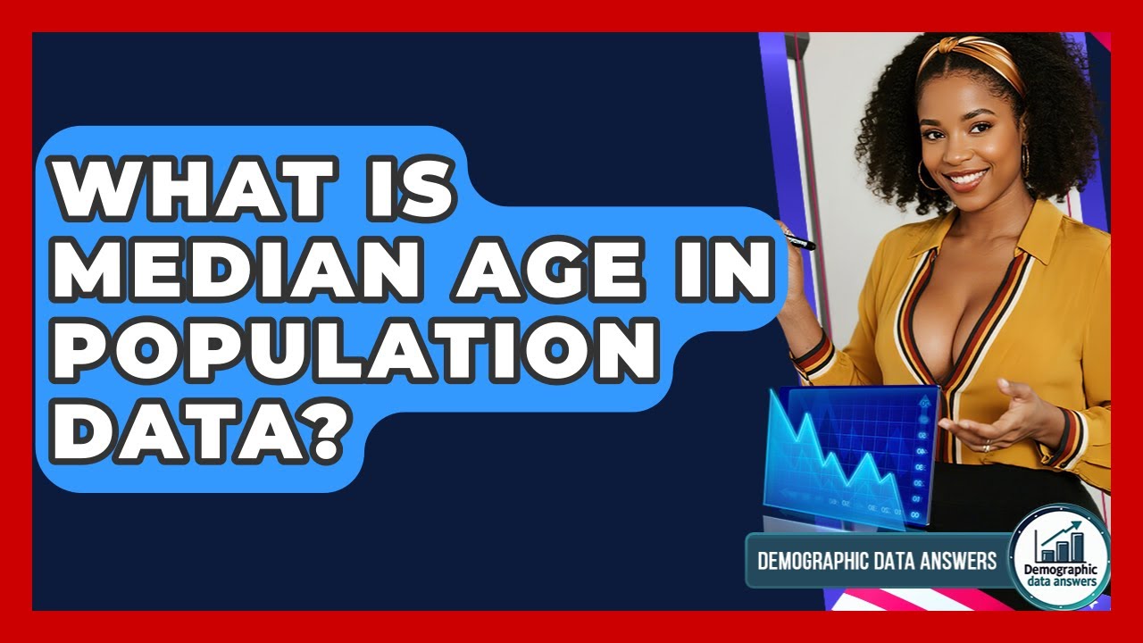 What Is Median Age In Population Data? - Demographic Data Answers